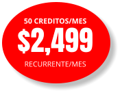 50 CREDITOS/MES $2,499 RECURRENTE/MES