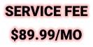 SERVICE FEE $89.99/MO
