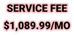 SERVICE FEE $1,089.99/MO