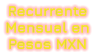 Recurrente Mensual en Pesos MXN