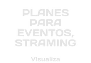 PLANES PARA EVENTOS, STRAMING Visualiza