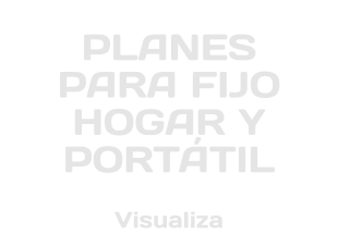 PLANES PARA FIJO HOGAR Y PORTÁTIL Visualiza