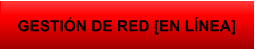 GESTIÓN DE RED [EN LÍNEA]
