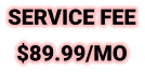 SERVICE FEE $89.99/MO
