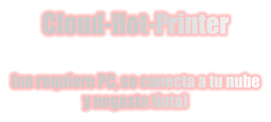 Cloud-Hot-Printer  (no requiere PC, se conecta a tu nube y nogasta tinta)