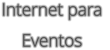 Internet para  Eventos